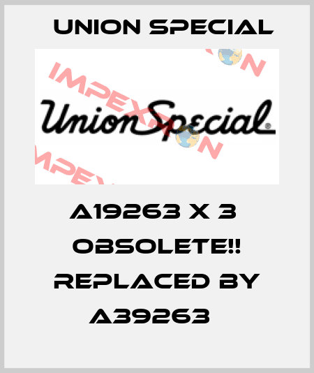 A19263 X 3  Obsolete!! Replaced by A39263   Union Special