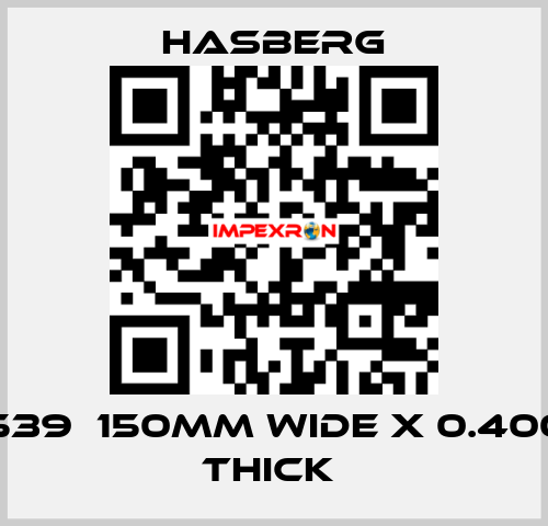 D7 7539  150MM WIDE X 0.400 MM THICK  Hasberg