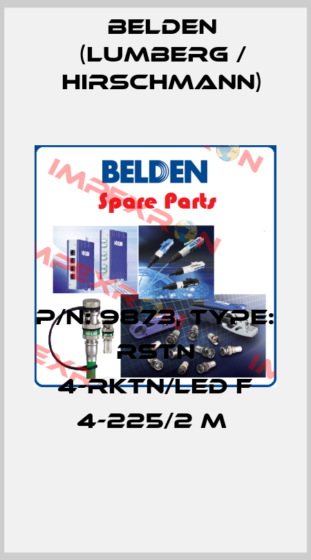 P/N: 9873, Type: RSTN 4-RKTN/LED F 4-225/2 M  Belden (Lumberg / Hirschmann)