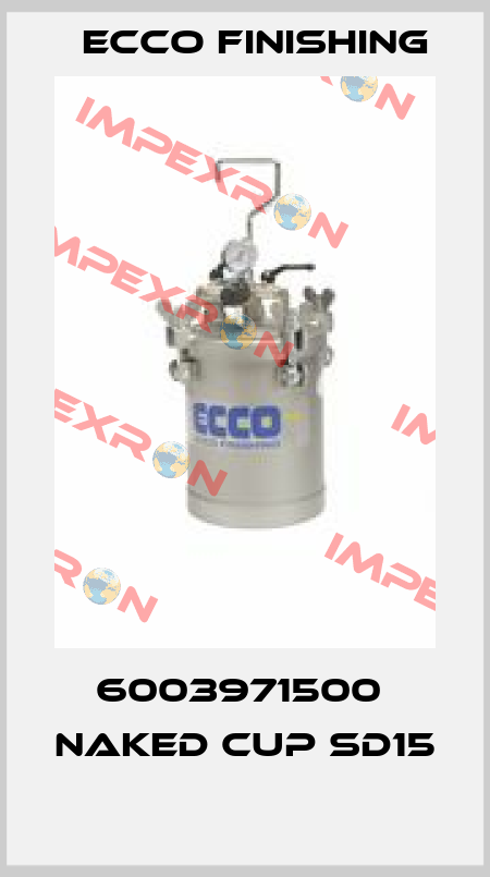 6003971500  NAKED CUP SD15  Ecco Finishing