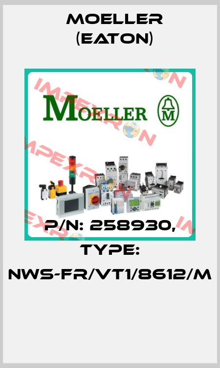 P/N: 258930, Type: NWS-FR/VT1/8612/M  Moeller (Eaton)