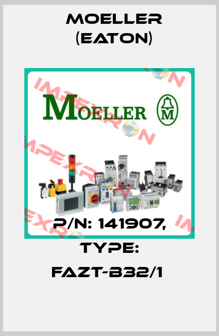 P/N: 141907, Type: FAZT-B32/1  Moeller (Eaton)