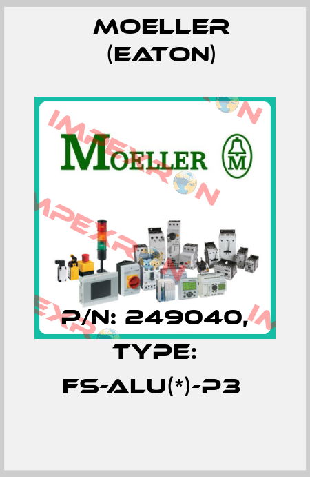 P/N: 249040, Type: FS-ALU(*)-P3  Moeller (Eaton)