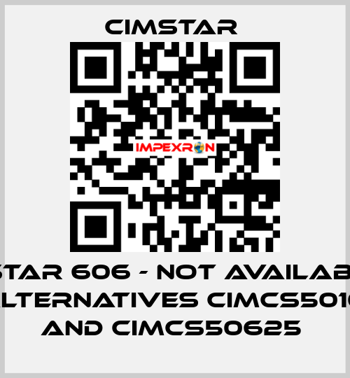 Cimstar 606 - not available in DE, alternatives CIMCS5010225 and CIMCS50625  Cimstar 