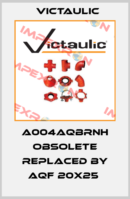 A004AQBRNH obsolete replaced by AQF 20x25  Victaulic