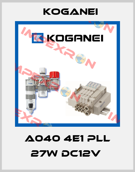 A040 4E1 PLL 27W DC12V  Koganei