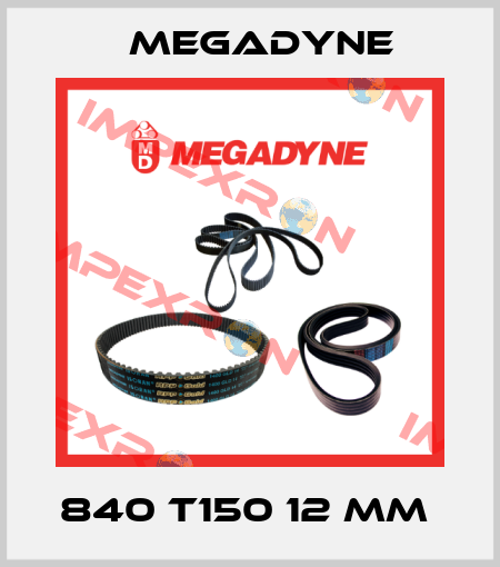 840 T150 12 mm  Megadyne