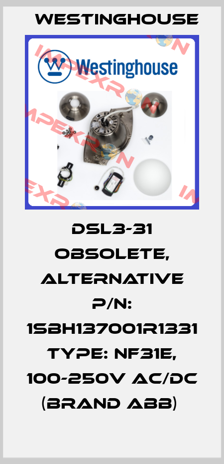 DSL3-31 obsolete, alternative P/N: 1SBH137001R1331 Type: NF31E, 100-250V AC/DC (brand ABB)  Westinghouse
