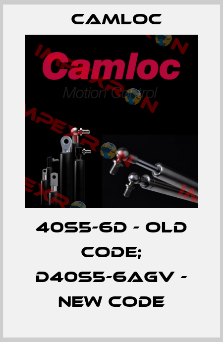 40S5-6D - old code; D40S5-6AGV - new code Camloc