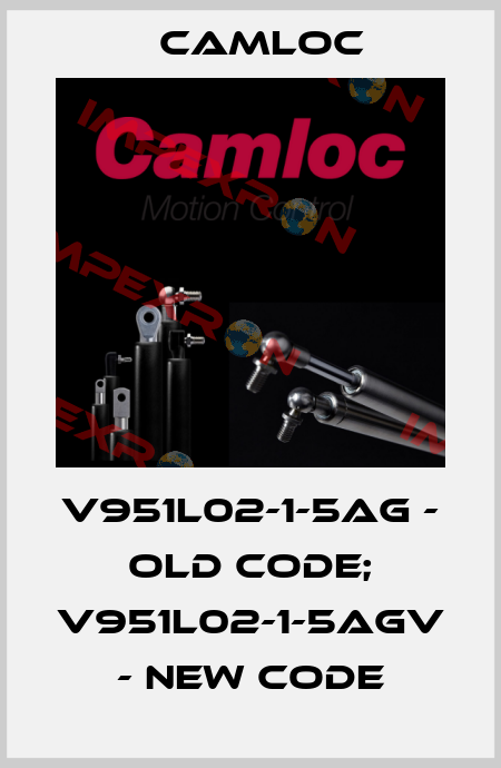 V951L02-1-5AG - old code; V951L02-1-5AGV - new code Camloc