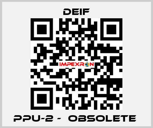 PPU-2 -  Obsolete  Deif