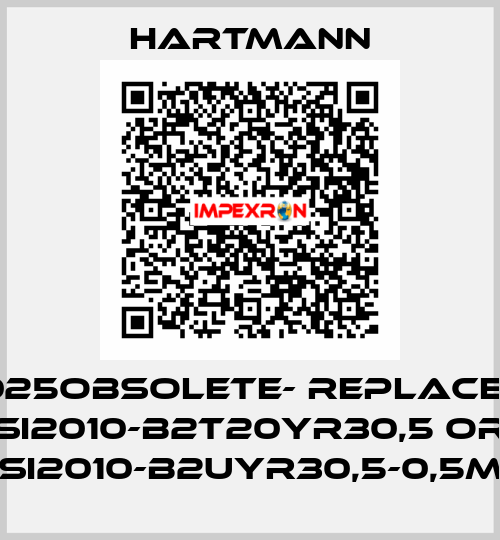 107-025OBSOLETE- REPLACED BY SI2010-B2T20YR30,5 or SI2010-B2UYR30,5-0,5m Hartmann