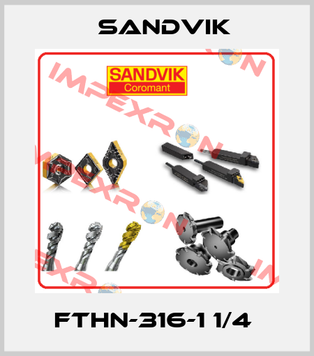 FTHN-316-1 1/4  Sandvik