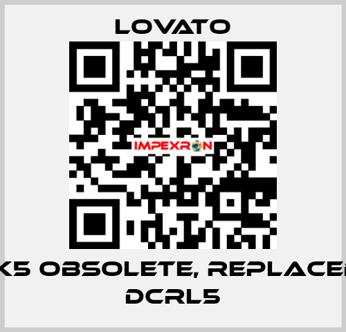 DCRK5 obsolete, replaced by DCRL5 Lovato