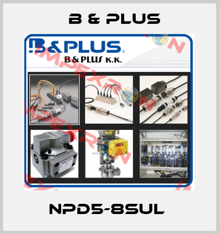 NPD5-8SUL  B & PLUS