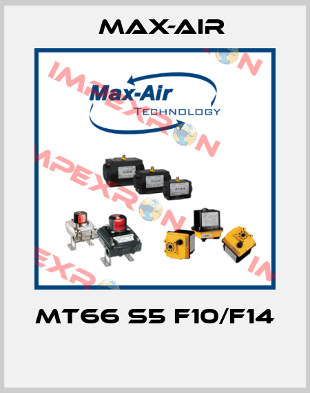 MT66 S5 F10/F14  Max-Air