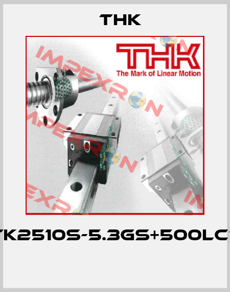 BTK2510S-5.3GS+500LC7T  THK