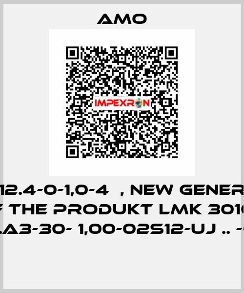 LMK-312.4-0-1,0-4	, new generation of the Produkt LMK 3010S .07RV..A3-30- 1,00-02S12-UJ .. -001-83  Amo