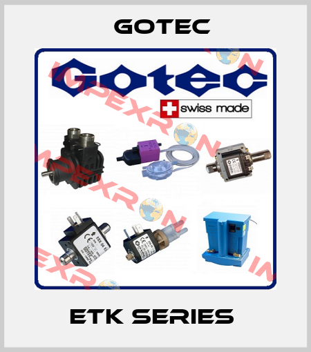 ETK Series  Gotec