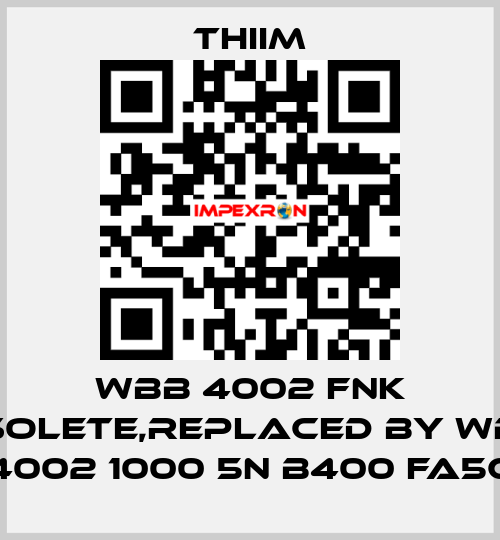 WBB 4002 FNK obsolete,replaced by WBBA 4002 1000 5N B400 FA5C Thiim