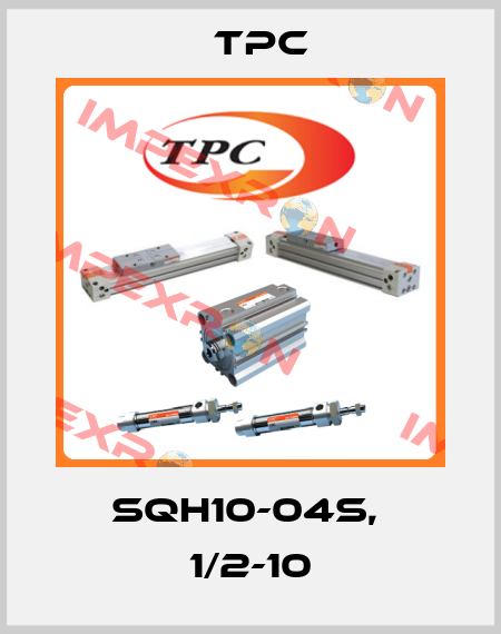 SQH10-04S,  1/2-10 TPC