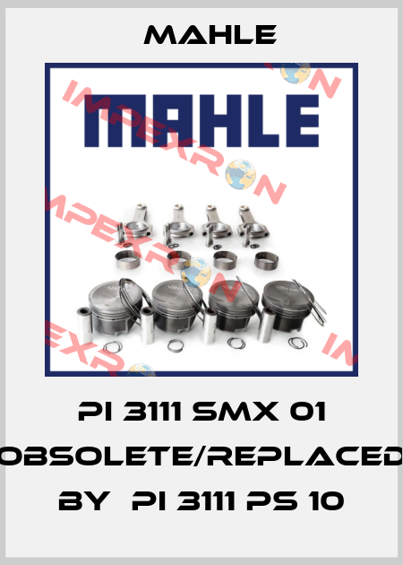 PI 3111 SMX 01 obsolete/replaced by  PI 3111 PS 10 MAHLE