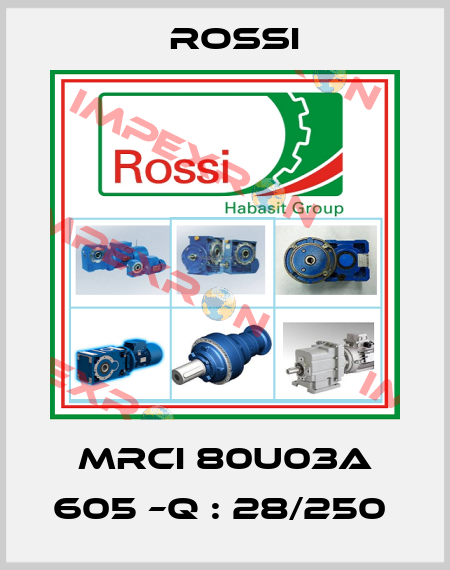 MRCI 80U03A 605 –Q : 28/250  Rossi