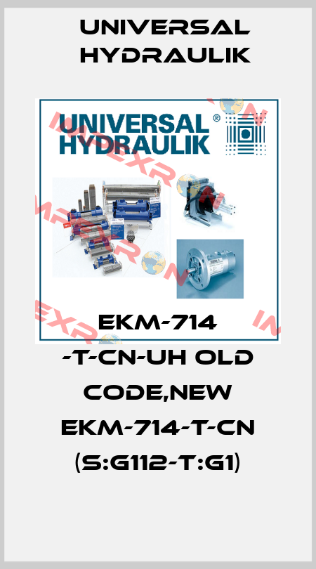 EKM-714 -T-CN-UH old code,new EKM-714-T-CN (S:G112-T:G1) Universal Hydraulik