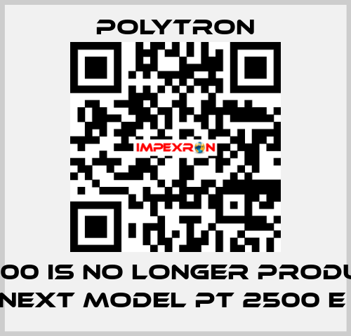 PT 2100 IS NO LONGER PRODUCED, NEXT MODEL PT 2500 E  Polytron