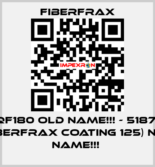QF180 old name!!! - 51871 (FIBERFRAX COATING 125) new name!!!  Fiberfrax