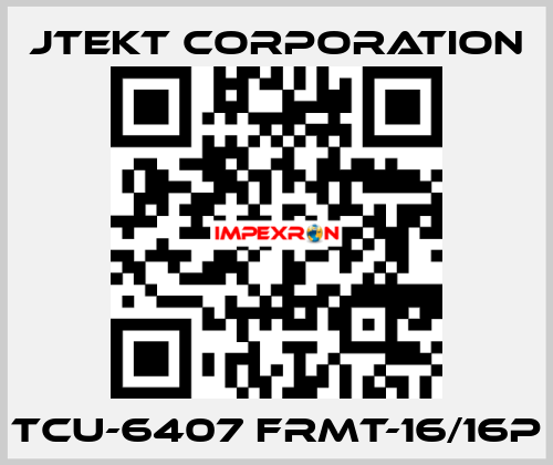 TCU-6407 FRMT-16/16P JTEKT CORPORATION