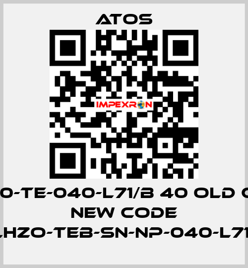 DLHZ0-TE-040-L71/B 40 old code, new code DLHZO-TEB-SN-NP-040-L71/B Atos