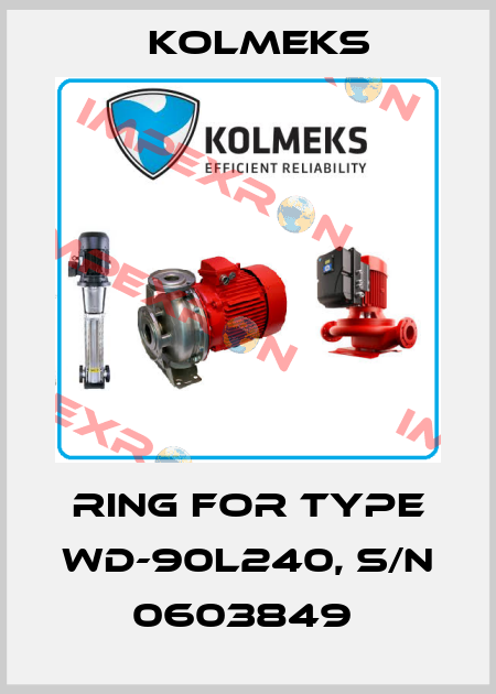 RING FOR TYPE WD-90L240, S/N 0603849  Kolmeks
