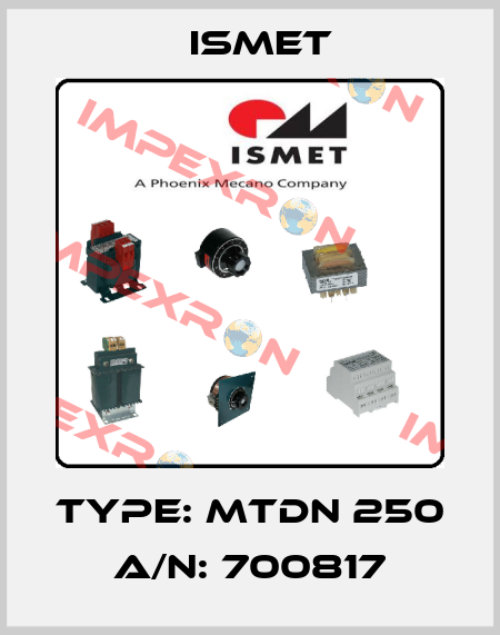 Type: MTDN 250 A/N: 700817 Ismet