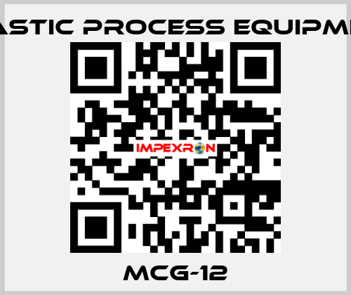 MCG-12 PLASTIC PROCESS EQUIPMENT