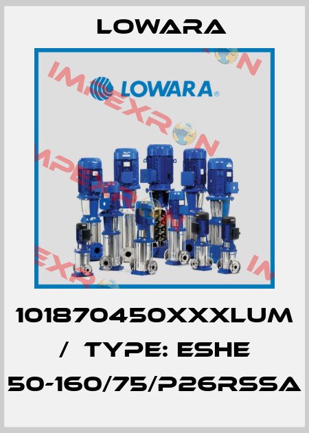101870450XXXLUM /  Type: ESHE 50-160/75/P26RSSA Lowara