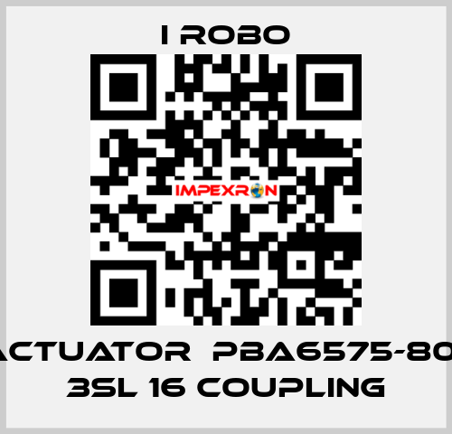 For Actuator  PBA6575-800SR + 3SL 16 Coupling I robo