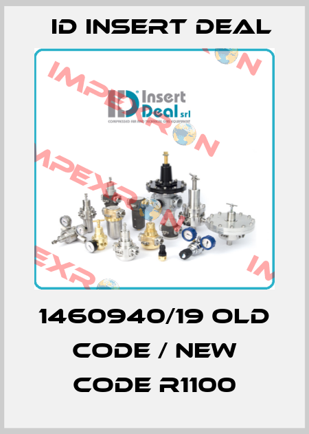 1460940/19 old code / new code R1100 ID Insert Deal