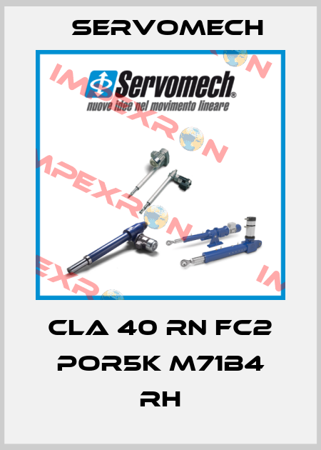 CLA 40 RN FC2 POR5K M71B4 RH Servomech