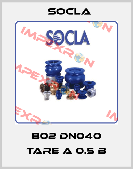  802 DN040 TARE A 0.5 B Socla