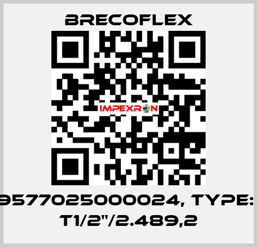 P/N: 9577025000024, Type: 25,4 T1/2"/2.489,2 Brecoflex