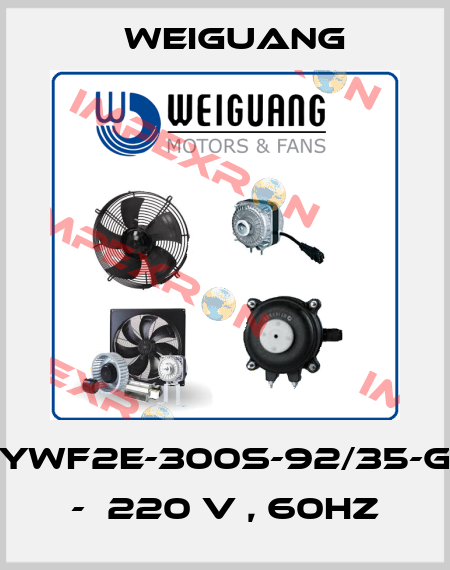 YWF2E-300S-92/35-G -  220 V , 60HZ Weiguang