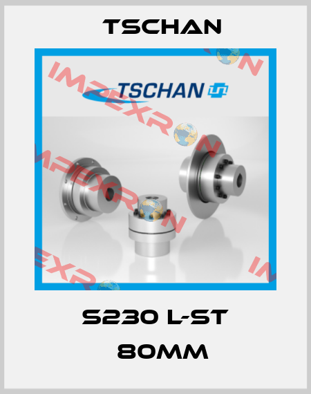 S230 L-ST Φ80mm Tschan
