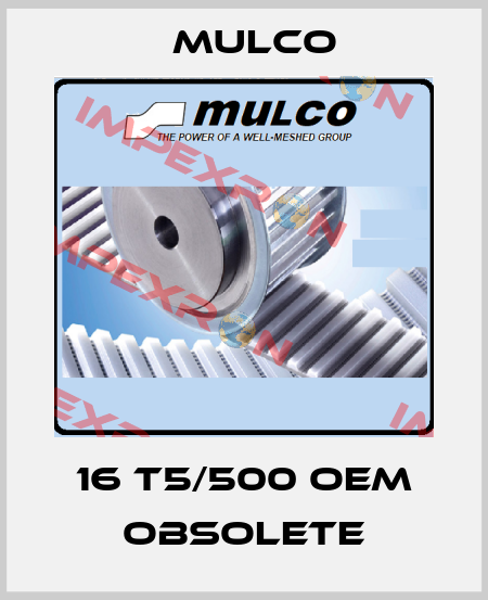 16 T5/500 oem obsolete Mulco