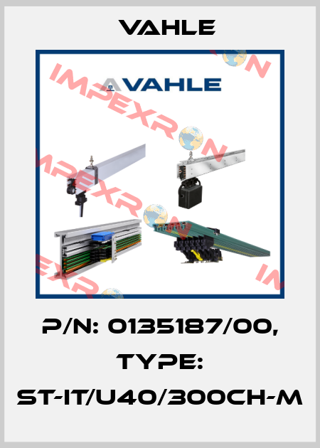 P/n: 0135187/00, Type: ST-IT/U40/300CH-M Vahle