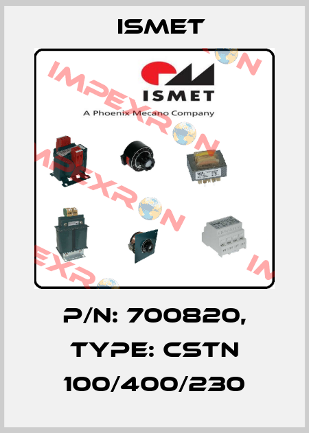 P/N: 700820, Type: CSTN 100/400/230 Ismet