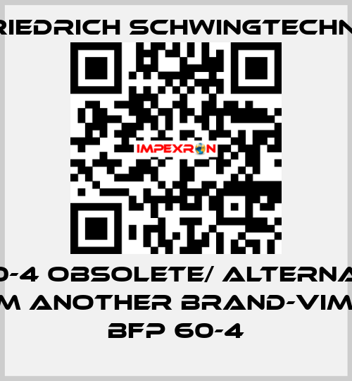 BX60-4 obsolete/ alternative from another brand-Vimarc BFP 60-4 Friedrich Schwingtechnik