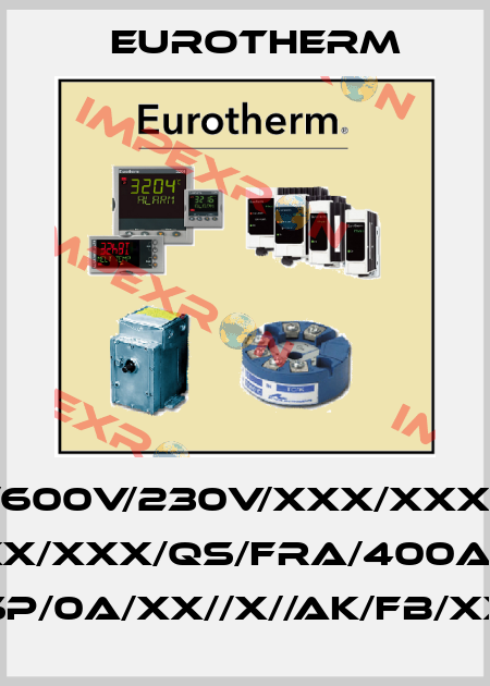 EPOWER/2PH-400A/600V/230V/XXX/XXX/XXX/OO/XX/XX/XX/ XX/XXX/XX/XX/XXX/XXX/XXX/QS/FRA/400A/440V/2P/3S/XX/BF/V2/ XX/SP/0A/XX//X//AK/FB/XX/XX Eurotherm