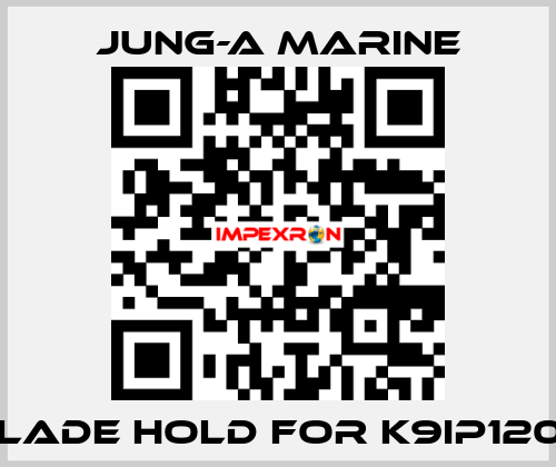 blade hold for K9IP120F JUNG-A MARINE