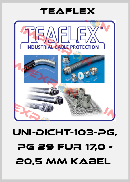 UNI-DICHT-103-PG, PG 29 FUR 17,0 - 20,5 MM KABEL  Teaflex